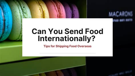 Can You Send Food Internationally? Exploring the World of International Shipping